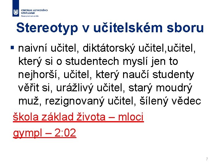 Stereotyp v učitelském sboru § naivní učitel, diktátorský učitel, který si o studentech myslí