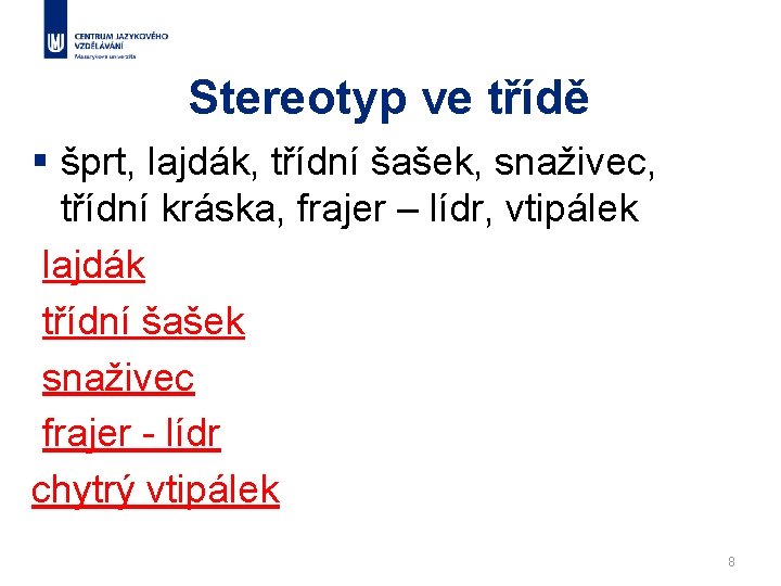 Stereotyp ve třídě § šprt, lajdák, třídní šašek, snaživec, třídní kráska, frajer – lídr,