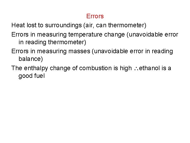 Errors Heat lost to surroundings (air, can thermometer) Errors in measuring temperature change (unavoidable