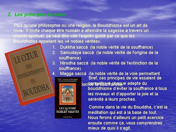 2. Les principes de base Plus qu’une philosophie ou une religion, le Bouddhisme est