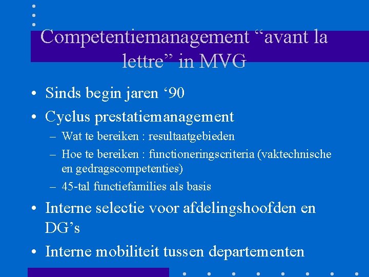 Competentiemanagement “avant la lettre” in MVG • Sinds begin jaren ‘ 90 • Cyclus