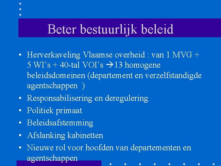 Beter bestuurlijk beleid • Herverkaveling Vlaamse overheid : van 1 MVG + 5 WI’s