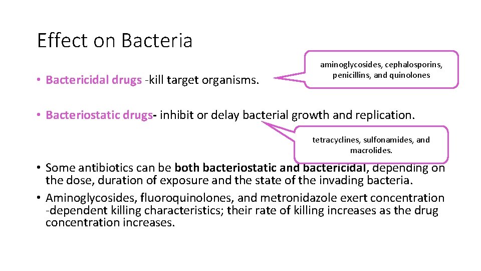 Effect on Bacteria • Bactericidal drugs -kill target organisms. aminoglycosides, cephalosporins, penicillins, and quinolones