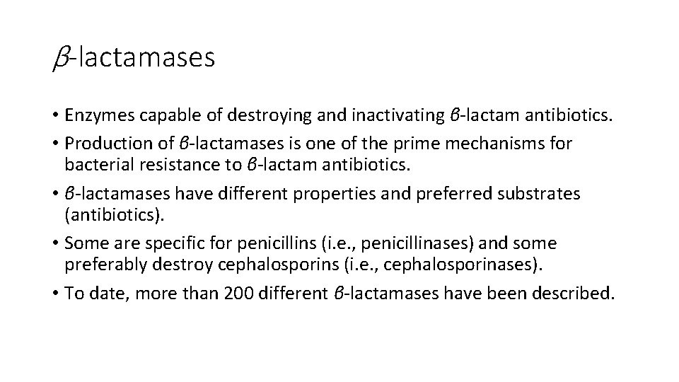 β-lactamases • Enzymes capable of destroying and inactivating β-lactam antibiotics. • Production of β-lactamases