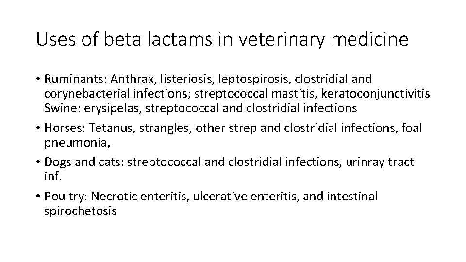 Uses of beta lactams in veterinary medicine • Ruminants: Anthrax, listeriosis, leptospirosis, clostridial and