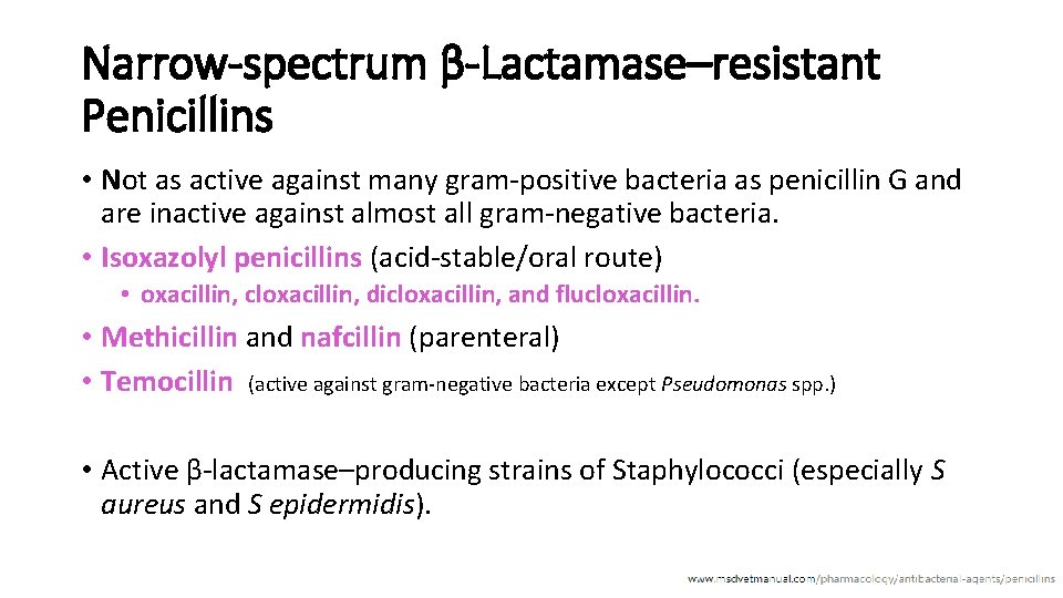 Narrow-spectrum β-Lactamase–resistant Penicillins • Not as active against many gram-positive bacteria as penicillin G