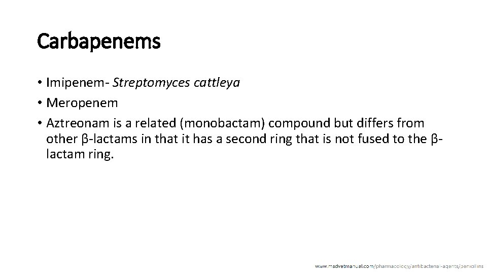 Carbapenems • Imipenem- Streptomyces cattleya • Meropenem • Aztreonam is a related (monobactam) compound