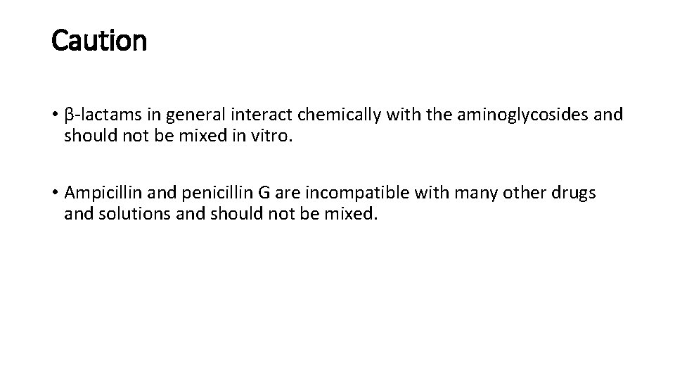 Caution • β-lactams in general interact chemically with the aminoglycosides and should not be