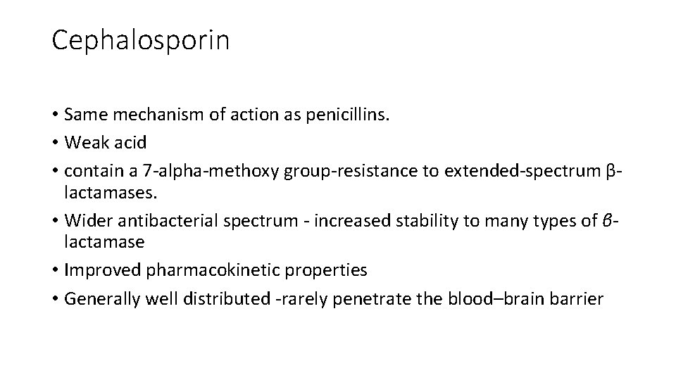 Cephalosporin • Same mechanism of action as penicillins. • Weak acid • contain a