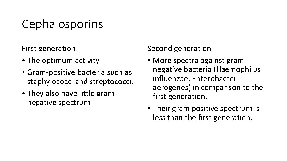 Cephalosporins First generation • The optimum activity • Gram-positive bacteria such as staphylococci and