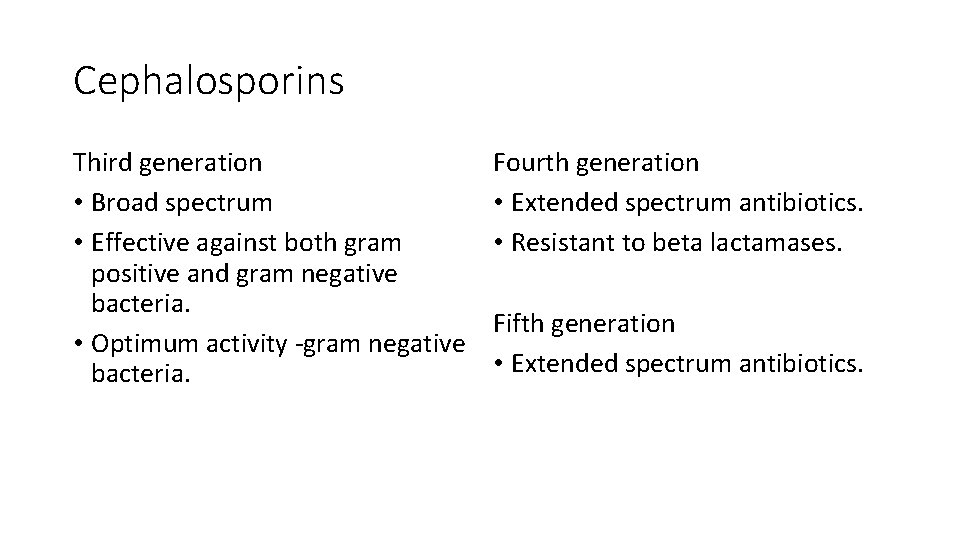 Cephalosporins Third generation • Broad spectrum • Effective against both gram positive and gram