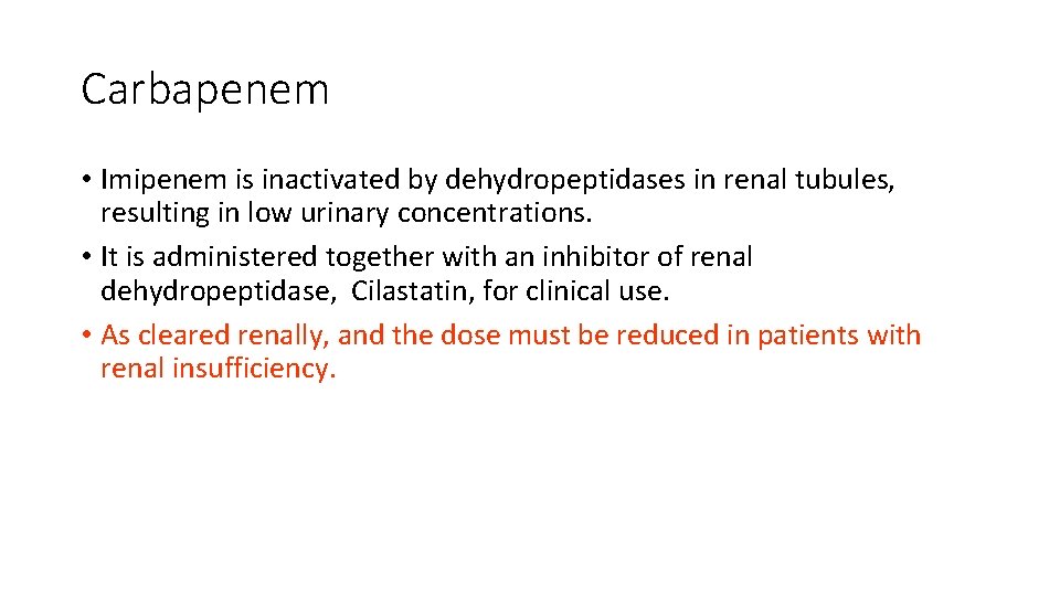 Carbapenem • Imipenem is inactivated by dehydropeptidases in renal tubules, resulting in low urinary