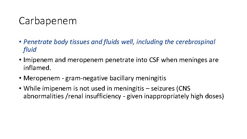 Carbapenem • Penetrate body tissues and fluids well, including the cerebrospinal fluid • Imipenem