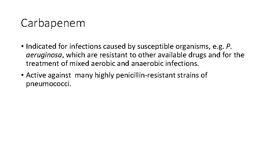 Carbapenem • Indicated for infections caused by susceptible organisms, e. g. P. aeruginosa, which