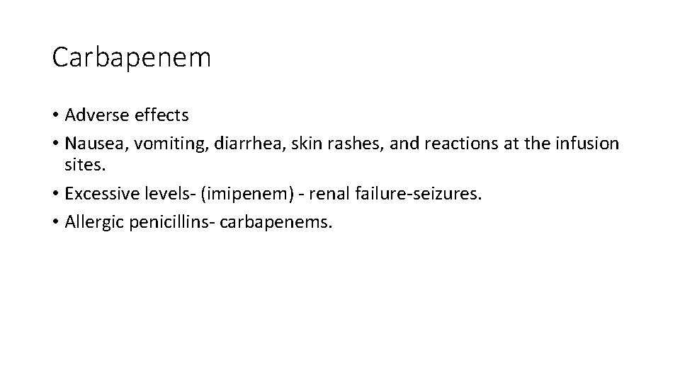Carbapenem • Adverse effects • Nausea, vomiting, diarrhea, skin rashes, and reactions at the
