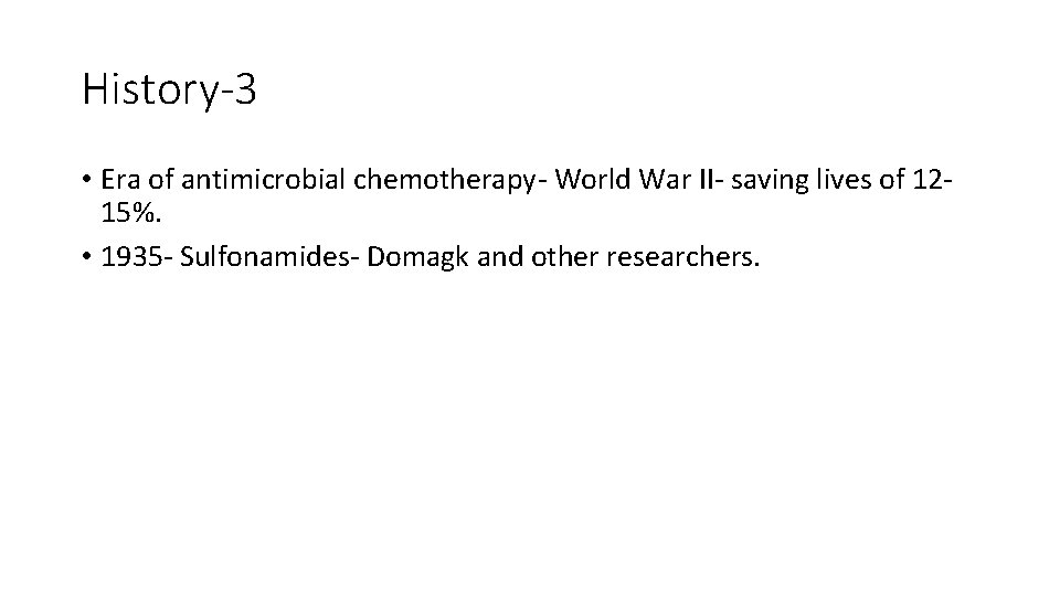 History-3 • Era of antimicrobial chemotherapy- World War II- saving lives of 1215%. •