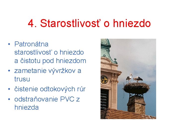 4. Starostlivosť o hniezdo • Patronátna starostlivosť o hniezdo a čistotu pod hniezdom •