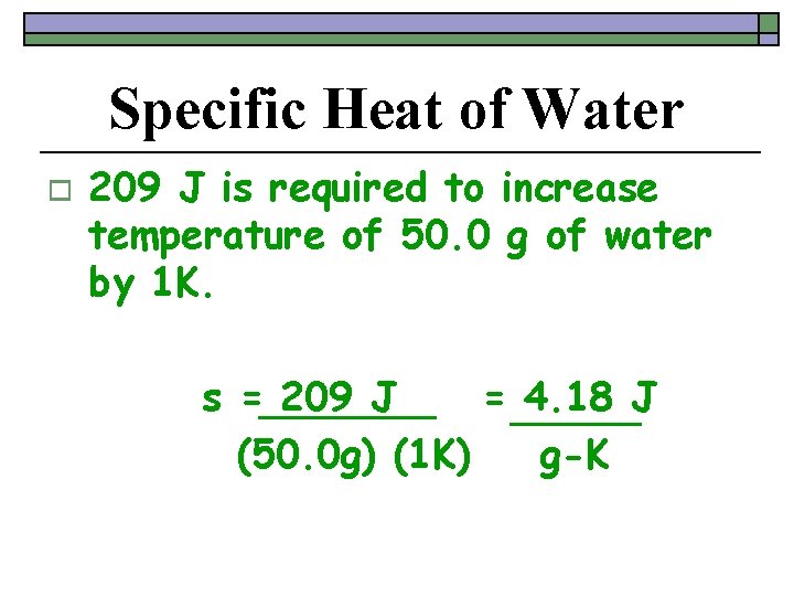 Specific Heat of Water o 209 J is required to increase temperature of 50.