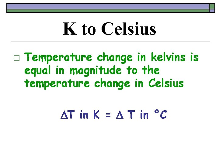 K to Celsius o Temperature change in kelvins is equal in magnitude to the