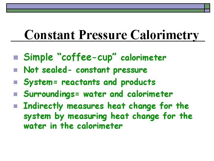 Constant Pressure Calorimetry n n n Simple “coffee-cup” calorimeter Not sealed- constant pressure System=
