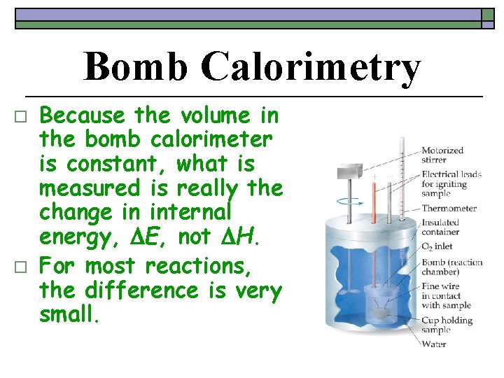 Bomb Calorimetry o o Because the volume in the bomb calorimeter is constant, what