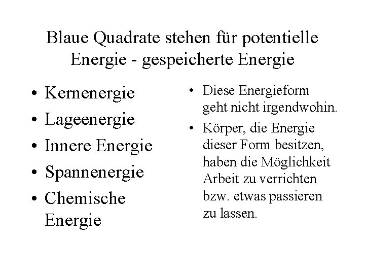 Blaue Quadrate stehen für potentielle Energie - gespeicherte Energie • • • Kernenergie Lageenergie