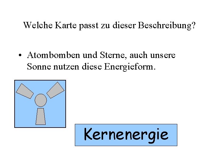 Welche Karte passt zu dieser Beschreibung? • Atombomben und Sterne, auch unsere Sonne nutzen