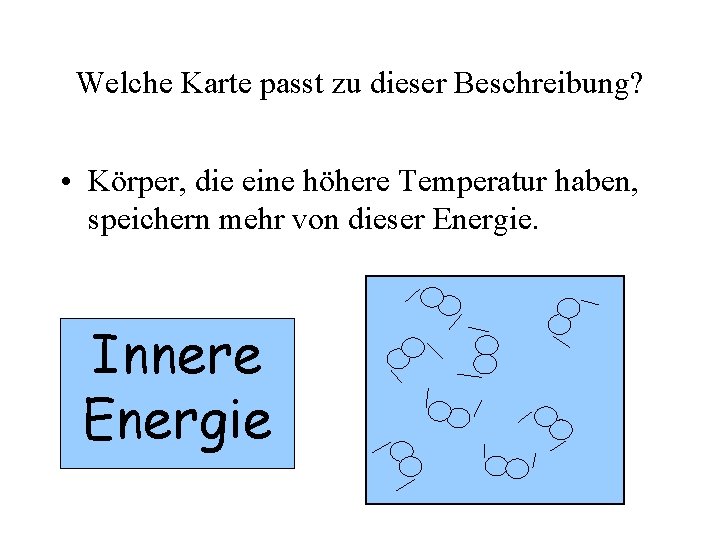 Welche Karte passt zu dieser Beschreibung? • Körper, die eine höhere Temperatur haben, speichern