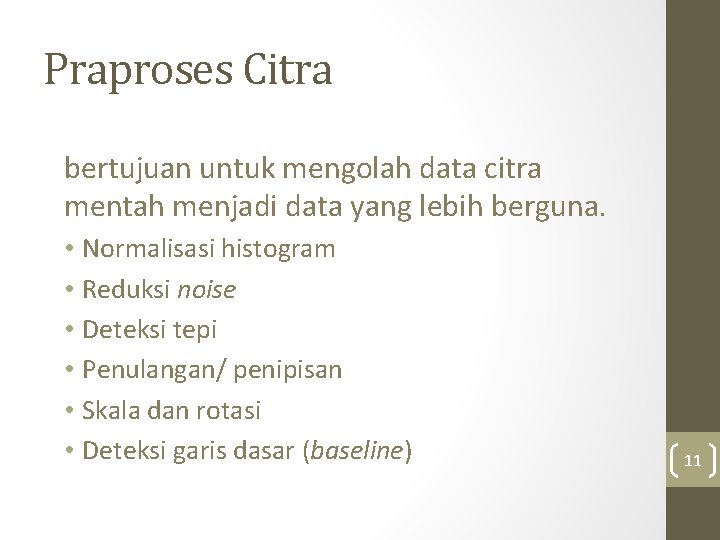 Praproses Citra bertujuan untuk mengolah data citra mentah menjadi data yang lebih berguna. •