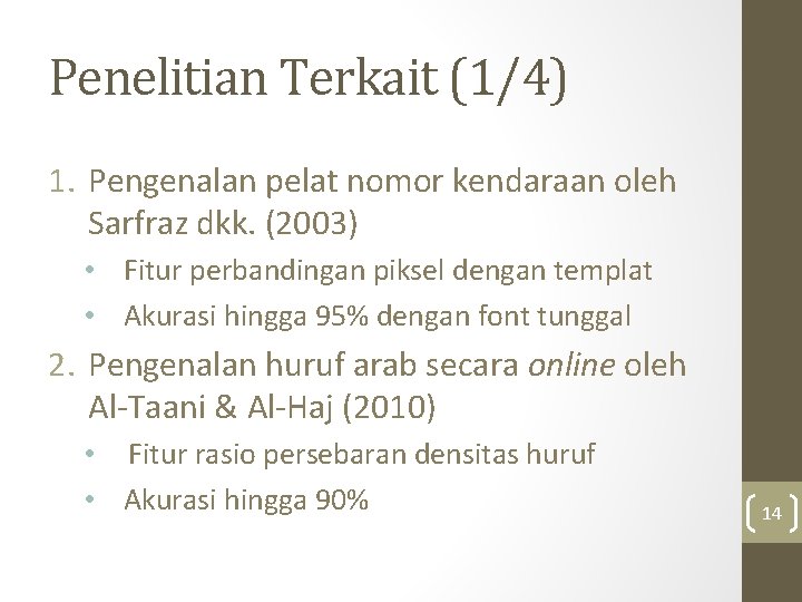 Penelitian Terkait (1/4) 1. Pengenalan pelat nomor kendaraan oleh Sarfraz dkk. (2003) • Fitur