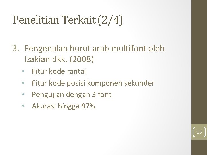 Penelitian Terkait (2/4) 3. Pengenalan huruf arab multifont oleh Izakian dkk. (2008) • •