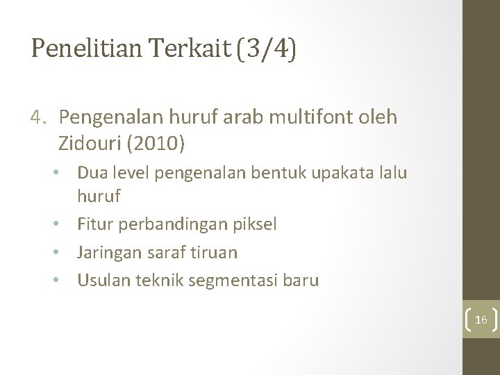 Penelitian Terkait (3/4) 4. Pengenalan huruf arab multifont oleh Zidouri (2010) • Dua level