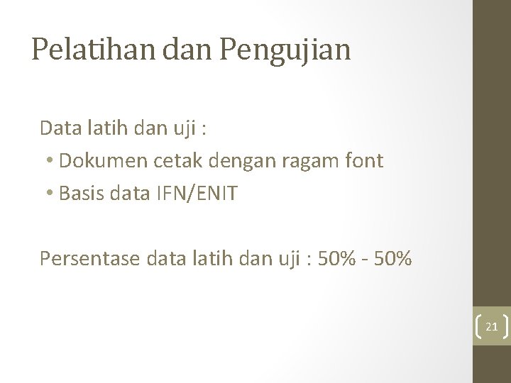 Pelatihan dan Pengujian Data latih dan uji : • Dokumen cetak dengan ragam font