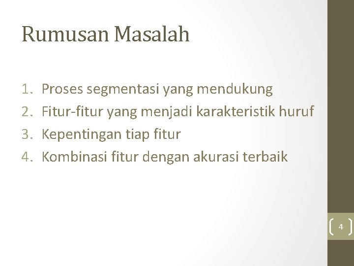 Rumusan Masalah 1. 2. 3. 4. Proses segmentasi yang mendukung Fitur-fitur yang menjadi karakteristik