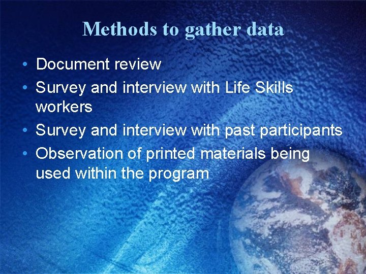 Methods to gather data • Document review • Survey and interview with Life Skills