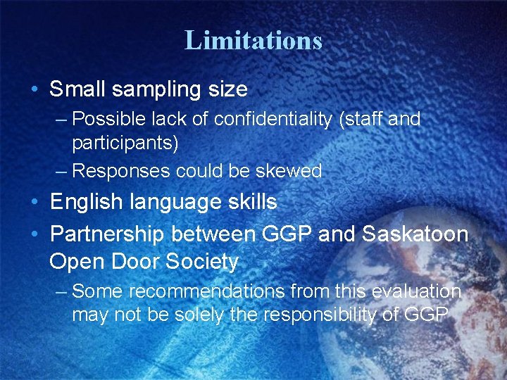 Limitations • Small sampling size – Possible lack of confidentiality (staff and participants) –