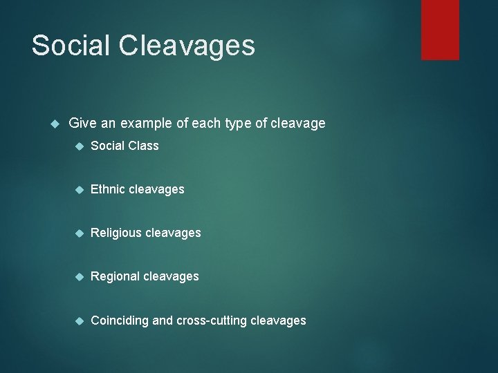 Social Cleavages Give an example of each type of cleavage Social Class Ethnic cleavages