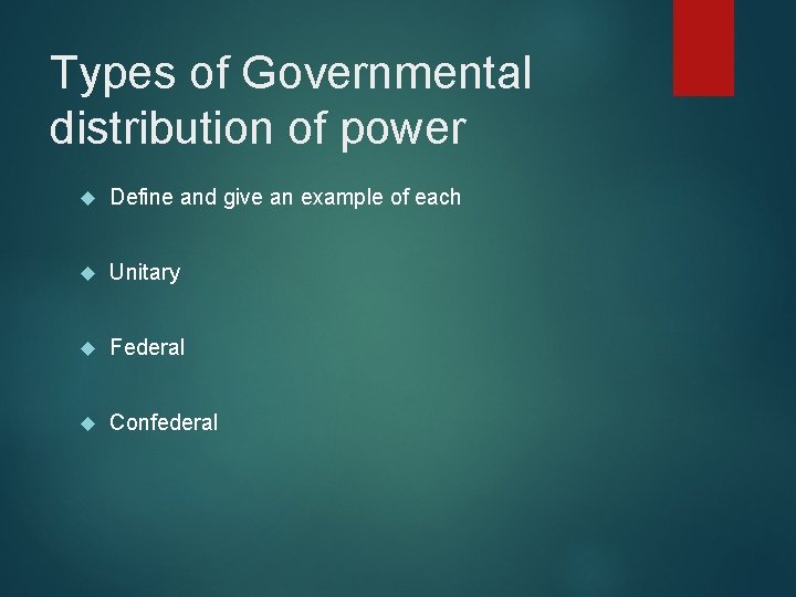 Types of Governmental distribution of power Define and give an example of each Unitary