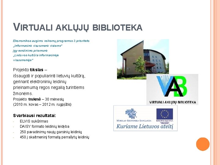 VIRTUALI AKLŲJŲ BIBLIOTEKA Ekonomikos augimo veiksmų programos 3 prioriteto „Informacinė visuomenė visiems“ įgyvendinimo priemonė