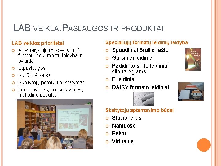 LAB VEIKLA. PASLAUGOS IR PRODUKTAI LAB veiklos prioritetai Alternatyviųjų (= specialiųjų) formatų dokumentų leidyba