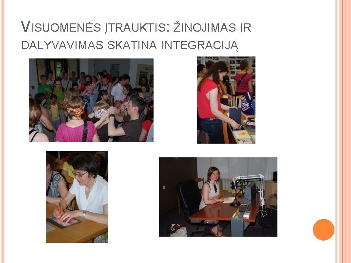 VISUOMENĖS ĮTRAUKTIS: ŽINOJIMAS IR DALYVAVIMAS SKATINA INTEGRACIJĄ 