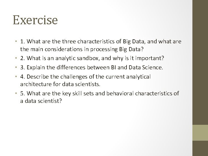 Exercise • 1. What are three characteristics of Big Data, and what are the