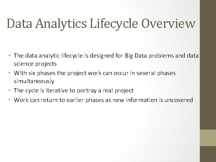 Data Analytics Lifecycle Overview • The data analytic lifecycle is designed for Big Data