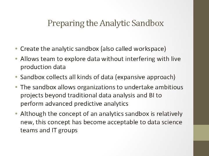 Preparing the Analytic Sandbox • Create the analytic sandbox (also called workspace) • Allows