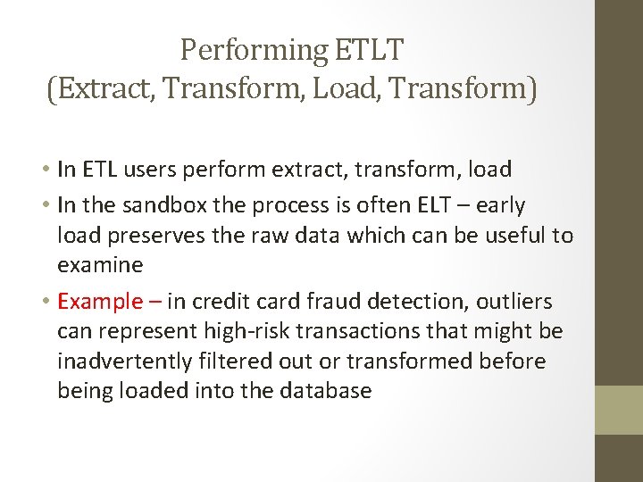 Performing ETLT (Extract, Transform, Load, Transform) • In ETL users perform extract, transform, load