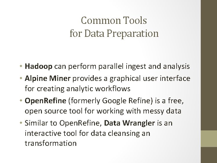 Common Tools for Data Preparation • Hadoop can perform parallel ingest and analysis •