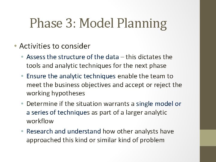 Phase 3: Model Planning • Activities to consider • Assess the structure of the