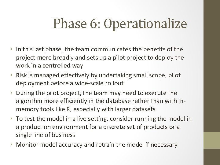 Phase 6: Operationalize • In this last phase, the team communicates the benefits of