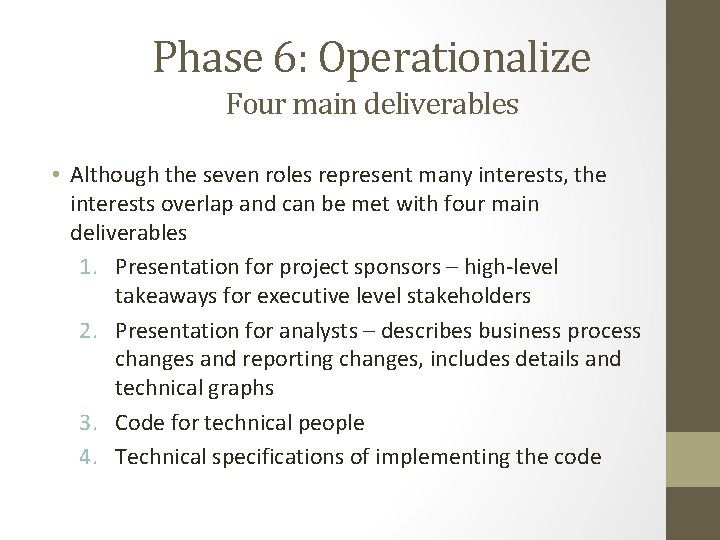 Phase 6: Operationalize Four main deliverables • Although the seven roles represent many interests,