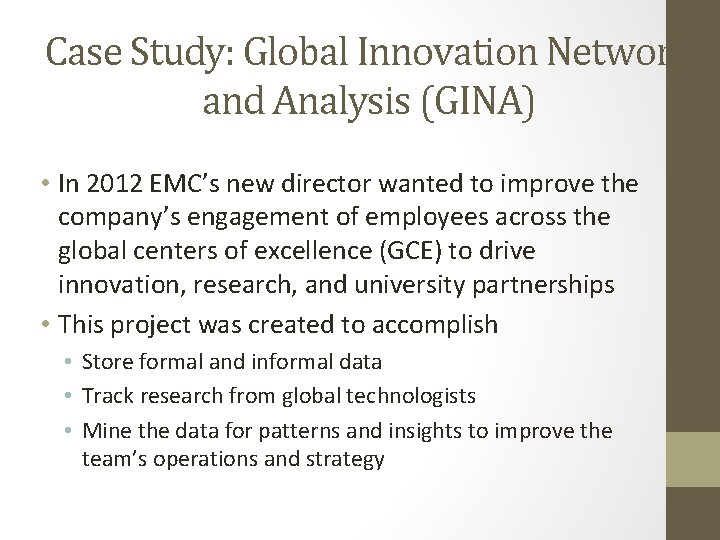 Case Study: Global Innovation Network and Analysis (GINA) • In 2012 EMC’s new director